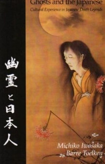 Ghosts And The Japanese : Cultural Experience in Japanese Death Legends