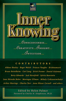 Inner Knowing : Consciousness, Creativity, Insight and Intuition