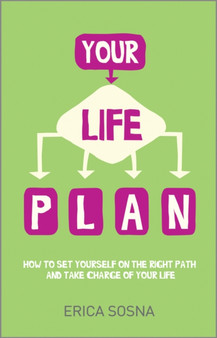 Your Life Plan : How to set yourself on the right path and take charge of your life