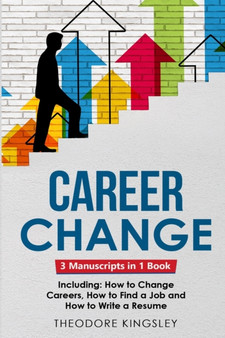 Career Change : 3-in-1 Guide to Master Changing Jobs After 40, Retraining, New Career Counseling & Mid Career Switch : 17