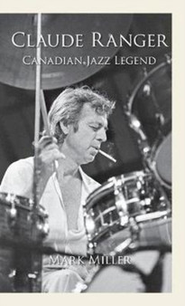 Claude Ranger : Canadian Jazz Legend by Mark MD Miller - Hardback