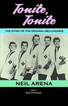 Tonite, Tonite : The Story of the Original Mello-Kings by Ben Stephens - Paperback