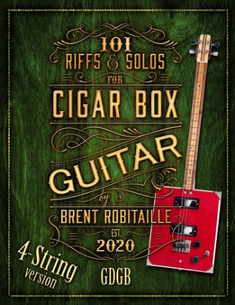 101 Riffs and Solos for 4-String Cigar Box Guitar : Essential Lessons for 4-String Slide Cigar Box Guitar by Brent C Robitaille - Paperback