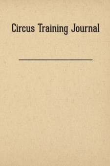 Circus Training Journal by Thom Wall - Paperback