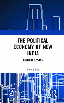 The Political Economy of New India : Critical Essays