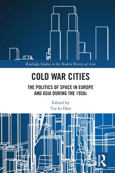 Cold War Cities : The Politics of Space in Europe and Asia during the 1950s