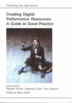 Creating Digital Performance Resources : A Guide to Good Practice by Barry Smith - Paperback