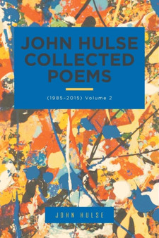 John Hulse Collected Poems : (1985-2015) Volume 2 by John Hulse - Paperback