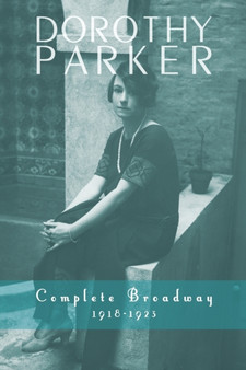 Dorothy Parker : Complete Broadway, 1918-1923 by Dorothy Parker - Paperback