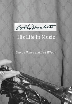 Bobby Hackett : His Life in Music by George Hulme - Paperback