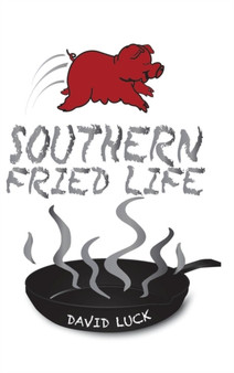 Southern Fried Life by David Luck - Hardback
