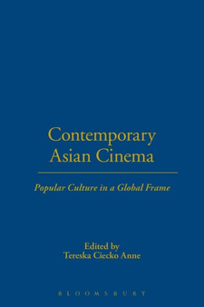 Contemporary Asian Cinema : Popular Culture in a Global Frame by Tereska Ciecko Anne - Paperback