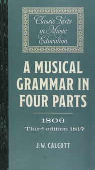 A Musical Grammar in Four Parts (1806; 3rd ed. 1817) by J.W. Calcott - Paperback
