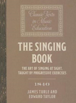 The Singing Book (1846) : The Art of Singing at Sight, taught by progressive Exercises by James Turle - Paperback