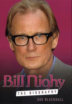 Bill Nighy : The Unauthorised Biography by Sue Blackhall - Hardback