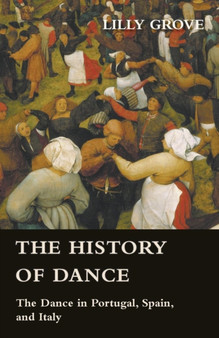 The History Of Dance - The Dance In Portugal, Spain, And Italy by Lilly Grove - Paperback