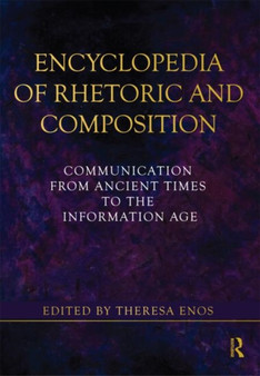 Encyclopedia of Rhetoric and Composition : Communication from Ancient Times to the Information Age