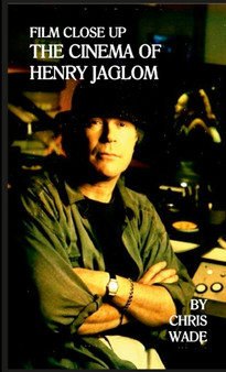 Film Close Up : The Cinema of Henry Jaglom by Chris Wade - Paperback
