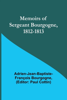 Memoirs of Sergeant Bourgogne, 1812-1813