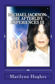 Michael Jackson : The Afterlife Experiences III: The Confessions of Michael Jackson : 3 by Marilynn Hughes - Paperback