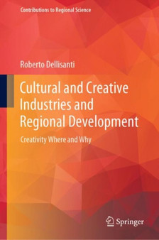 Cultural and Creative Industries and Regional Development : Creativity Where and Why