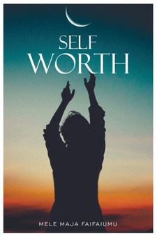 Self-Worth : Increasing your self worth, it's time to value you