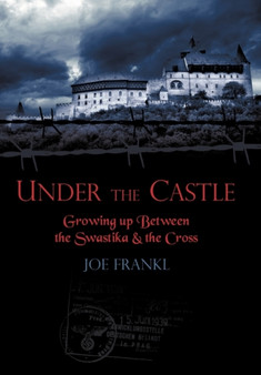 Under the Castle : Growing Up Between the Swastika and the Cross by Joe Frankl - Paperback