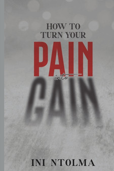 How to Turn Your Pain into Gain