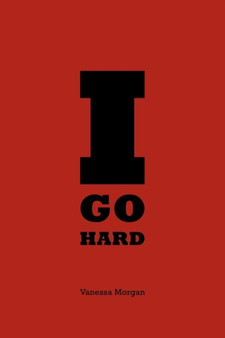 I Go Hard by Vanessa Morgan - Paperback