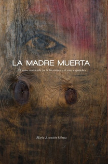La Madre Muerta : El mito matricida en la literatura y el cine espanoles by Maria Asuncion Gomez - Paperback