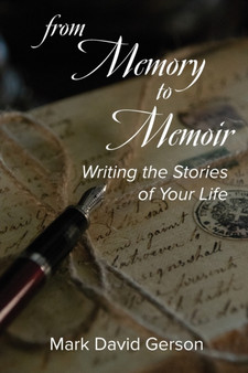 From Memory to Memoir : Writing the Stories of Your Life