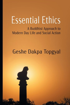 Essential Ethics : A Buddhist Approach to Modern Day Life and Social Action