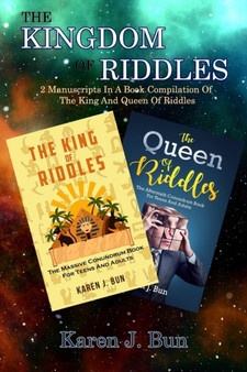 The Kingdom Of Riddles : 2 Manuscripts In A Book Compilation Of The King And Queen Of Riddles by Karen J Bun - Paperback