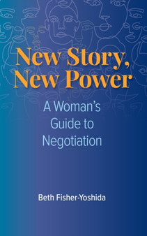 New Story, New Power : A Woman's Guide to Negotiation