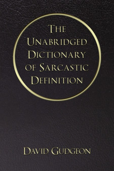 The Unabridged Dictionary of Sarcastic Definition by David Gudgeon - Paperback