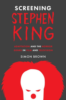 Screening Stephen King : Adaptation and the Horror Genre in Film and Television by Simon Brown - Hardback