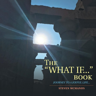 The "What If..." Book : Journey to a Joyful Life...