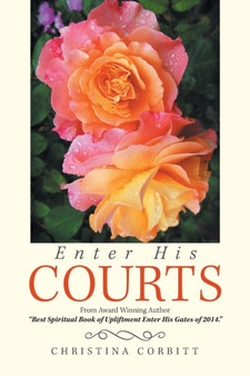 Enter His Courts : From Award Winning Author Best Spiritual Book of Upliftment Enter His Gates of 2014.