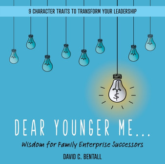 Dear Younger Me : Wisdom for Family Enterprise Successors