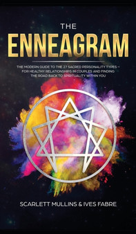 The Enneagram : The Modern Guide To The 27 Sacred Personality Types - For Healthy Relationships In Couples And Finding The Road Back To Spirituality Within You