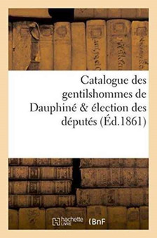 Catalogue Des Gentilshommes de Dauphine & Election Des Deputes