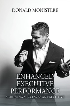 Enhanced Executive Performance : Achieving Success as an Executive