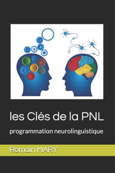 les Cles de la PNL : programmation neurolinguistique