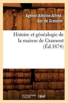 Histoire Et Genealogie de la Maison de Gramont (Ed.1874)