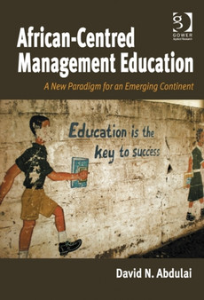 African-Centred Management Education : A New Paradigm for an Emerging Continent