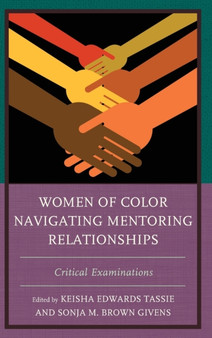 Women of Color Navigating Mentoring Relationships : Critical Examinations