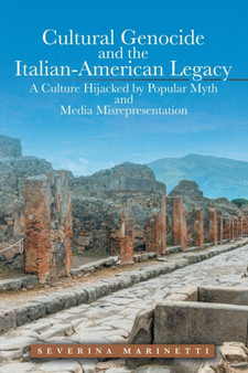 Cultural Genocide and the Italian-American Legacy : A Culture Hijacked by Popular Myth and Media Misrepresentation