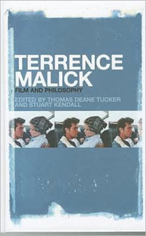 Terrence Malick : Film and Philosophy by Thomas Deane Tucker - Hardback