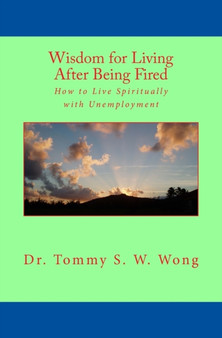 Wisdom for Living After Being Fired : How to Live Spiritually with Unemployment