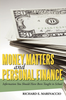 Money Matters and Personal Finance : Information You Should Have Been Taught in School